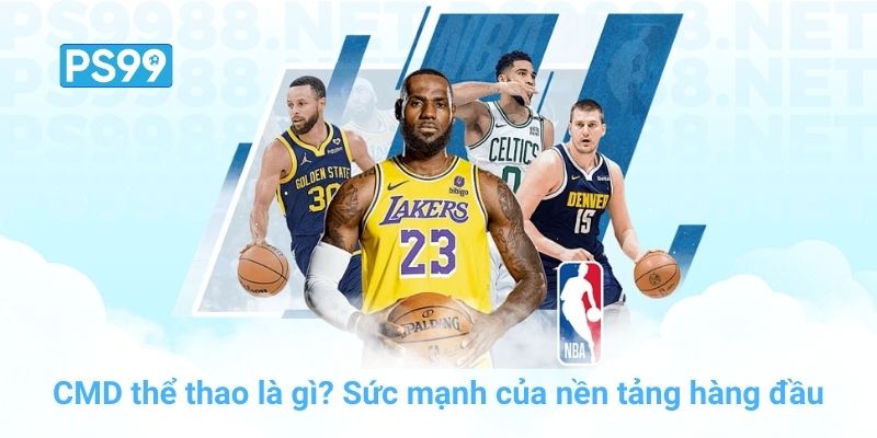 CMD thể thao là gì? Sức mạnh của nền tảng hàng đầu