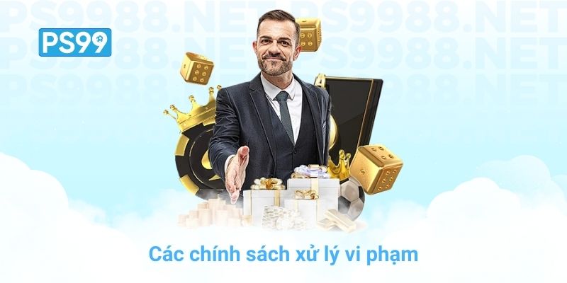 Các chính sách xử lý vi phạm nhằm đảm bảo một sân chơi công bằng