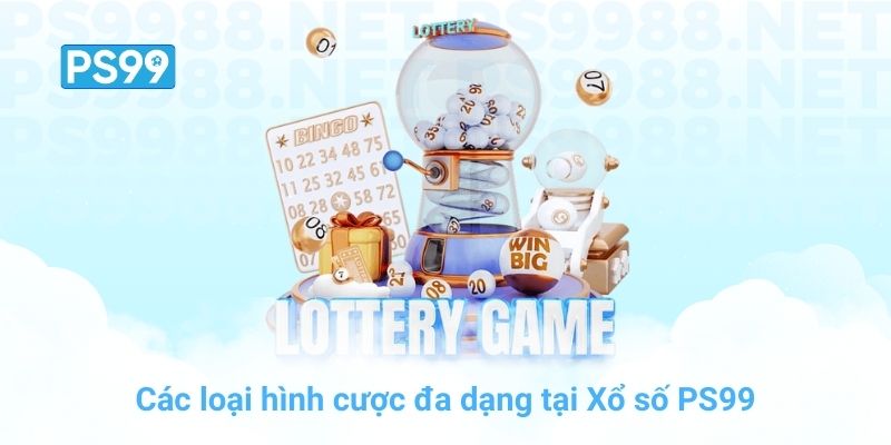 Các loại hình cược đa dạng tại Xổ số PS99