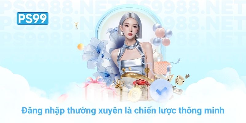 Đăng nhập PS99 thường xuyên là chiến lược thông minh
