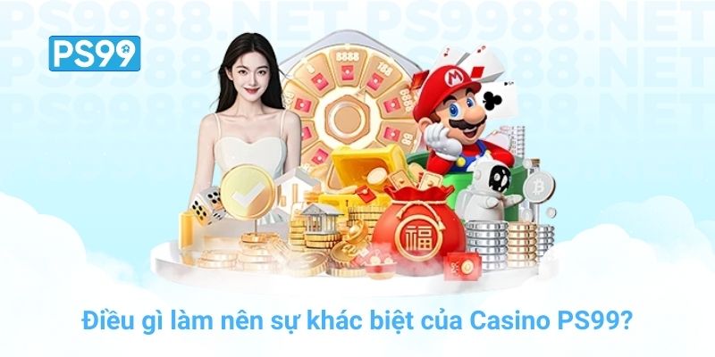 Điều gì làm nên sự khác biệt của Casino PS99