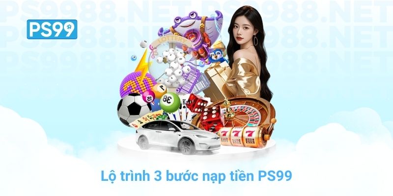 Lộ trình 3 bước nạp tiền PS99