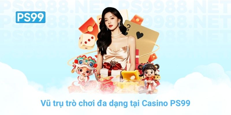 Vũ trụ trò chơi đa dạng tại Casino PS99